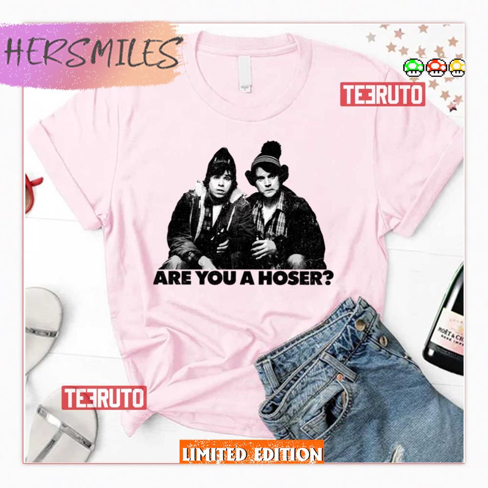Are You Hoser It’s Bob And Doug Mckenzie Shirt