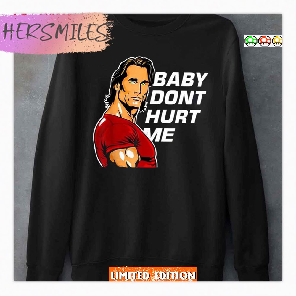 Baby Don't Hurt Me Art Shirt Baby Don't Hurt Me Art Shirt