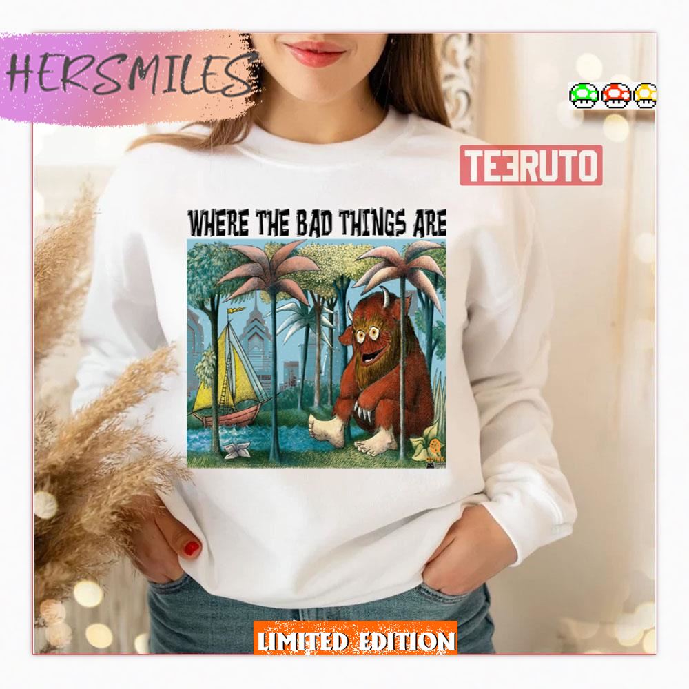 Bad Things Happen In Philadelphia Gritty Where The Wild Things Are Shirt Bad Things Happen In Philadelphia Gritty Where The Wild Things Are Shirt