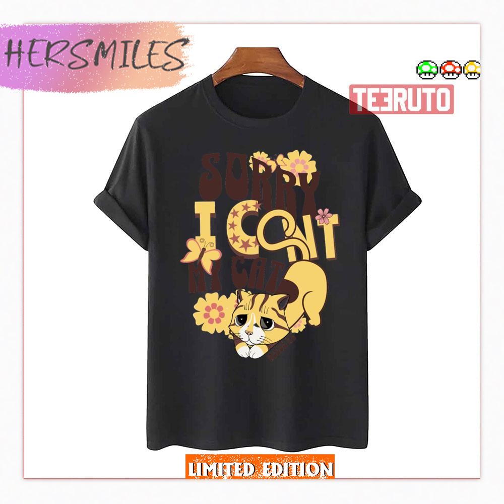 Cat Lovers Sorry I Cant My Cat Needs Me Shirt