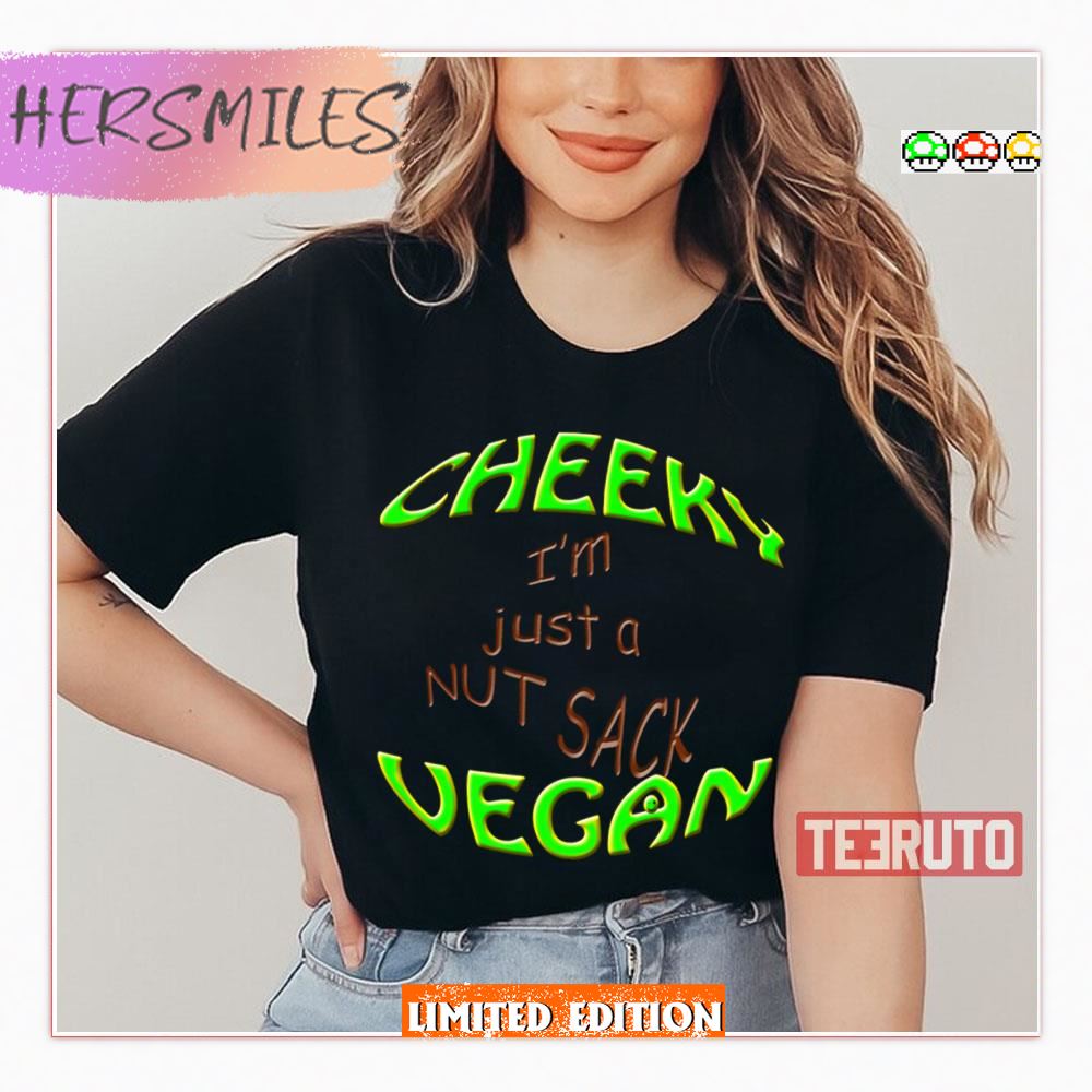 Cheeky Vegan I’m Just A Nut Sack Shirt