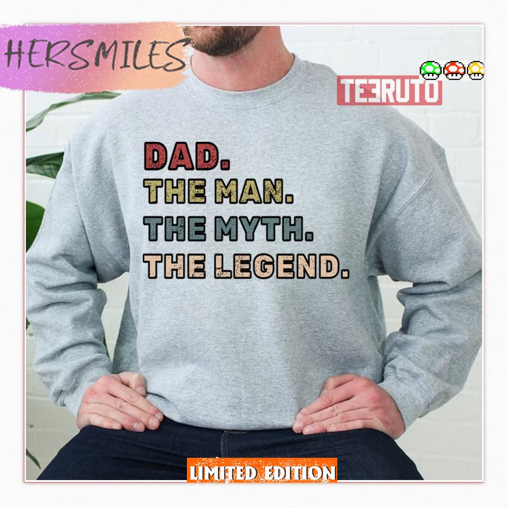Dad The Man The Myth The Legend Shirt Sweatshirt