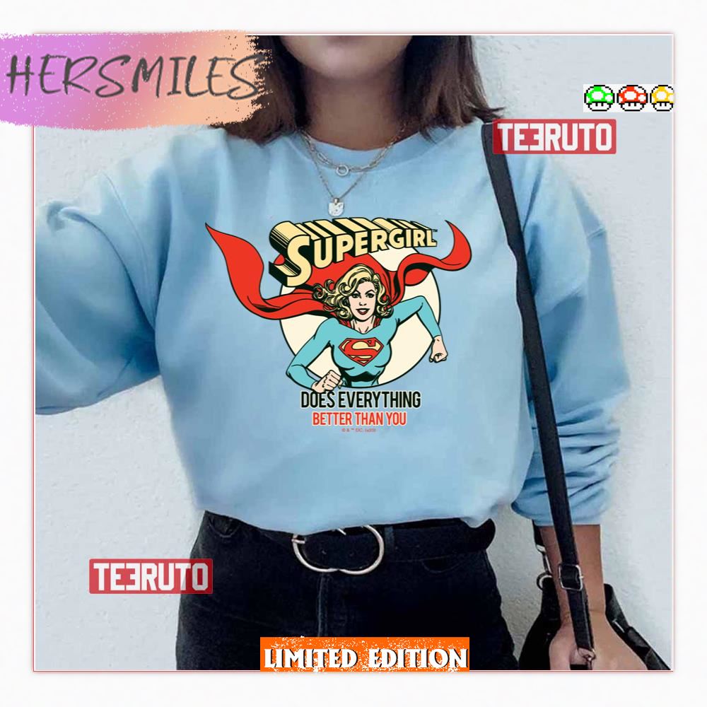 Does Everything Better Than You Supergirl Shirt