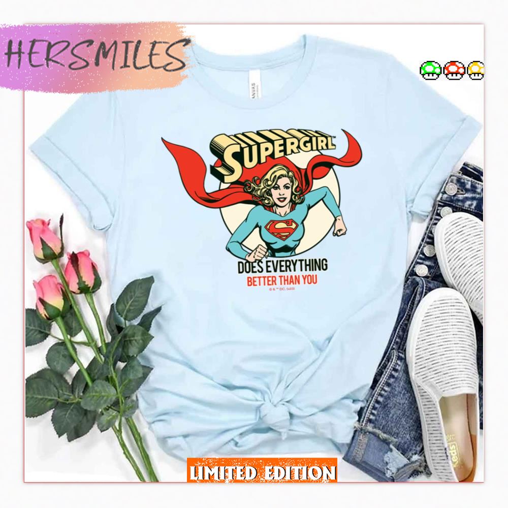 Does Everything Better Than You Supergirl Shirt