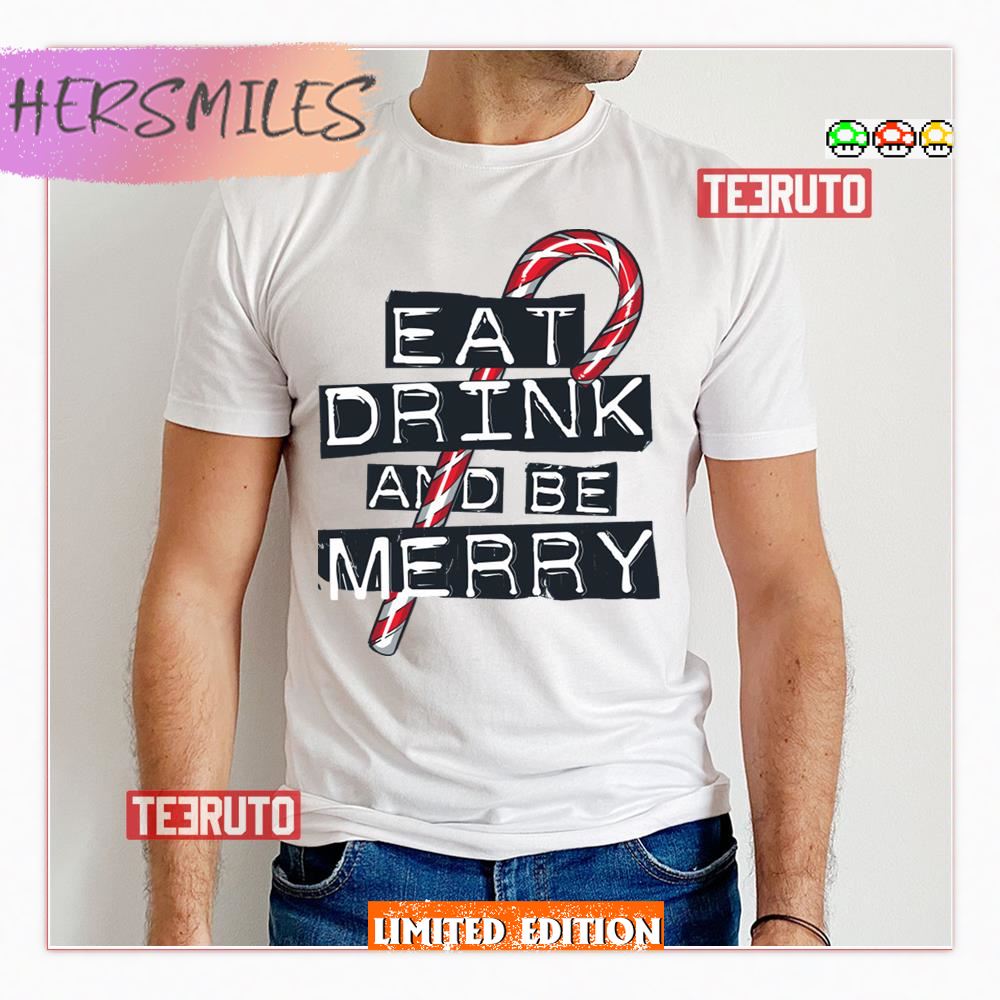 Eat Drink And Be Merry Shirt