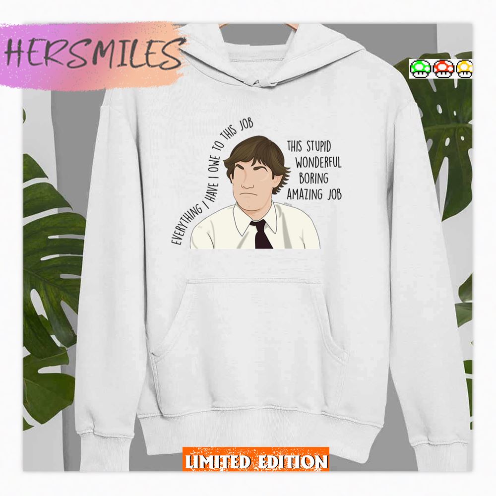 Everything I Have I Owe To This Job The Office Sitcom Shirt