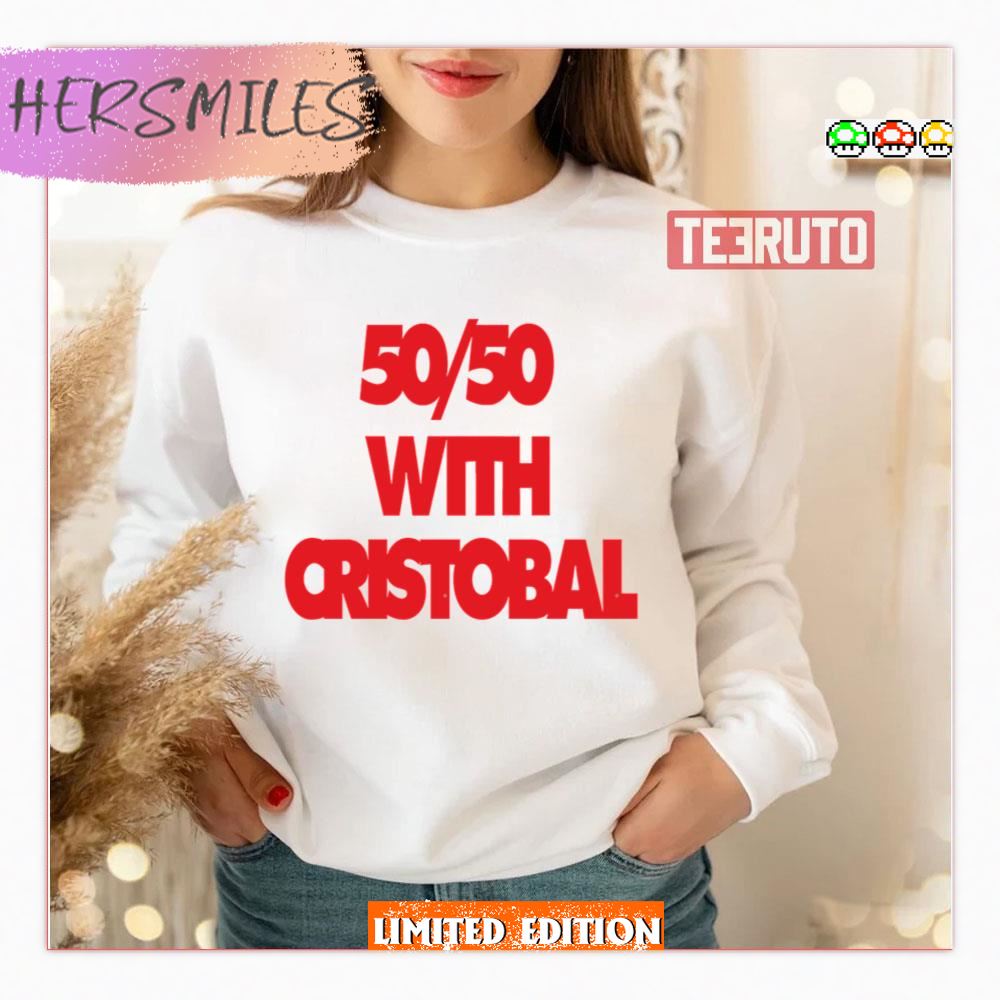 Fifty Fifty With Cristobal Shirt Fifty Fifty With Cristobal Shirt