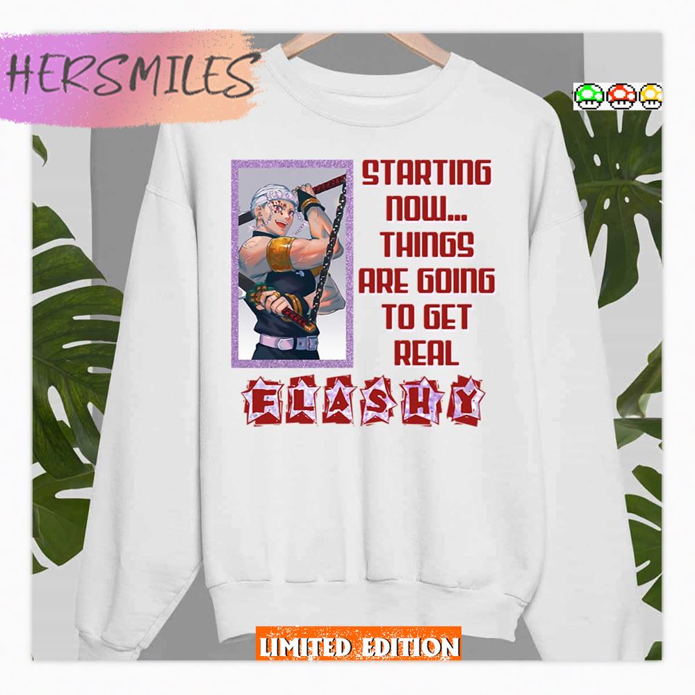 Flashy Tengen Quote Starting Now Things Are Going To Get Real Demon Slayer Shirt Flashy Tengen Quote Starting Now Things Are Going To Get Real Demon Slayer Shirt