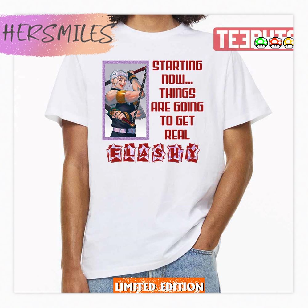 Flashy Tengen Quote Starting Now Things Are Going To Get Real Demon Slayer Shirt