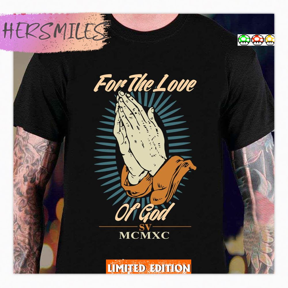 For The Love Of God Sv Mcmxc Shirt