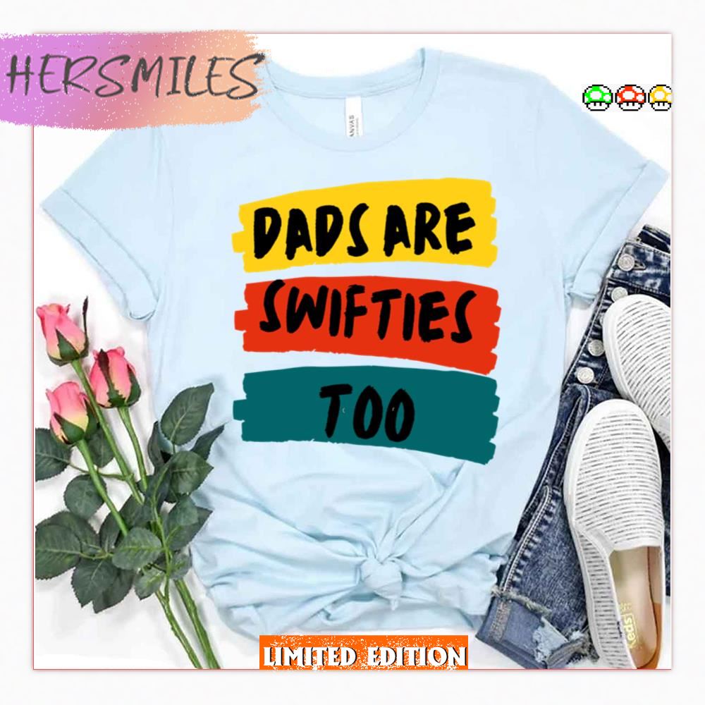Funny Dads Are Swifties Too Shirt