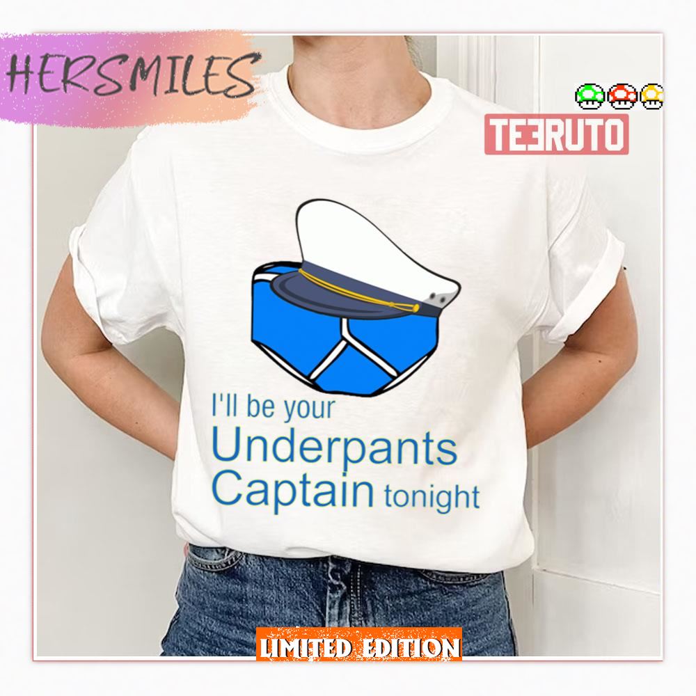 Funny Quote Underpants Captain Shirt