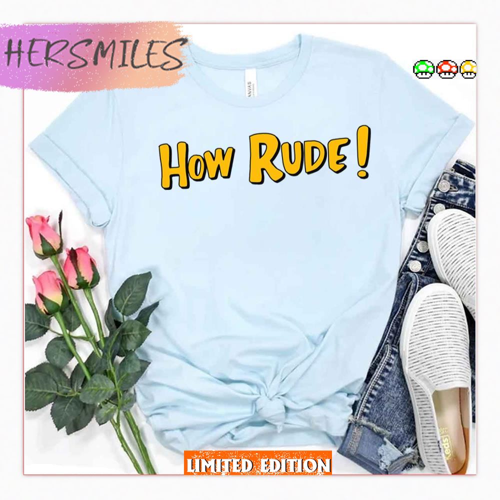 Funny Saying In Fuller House How Rude Shirt