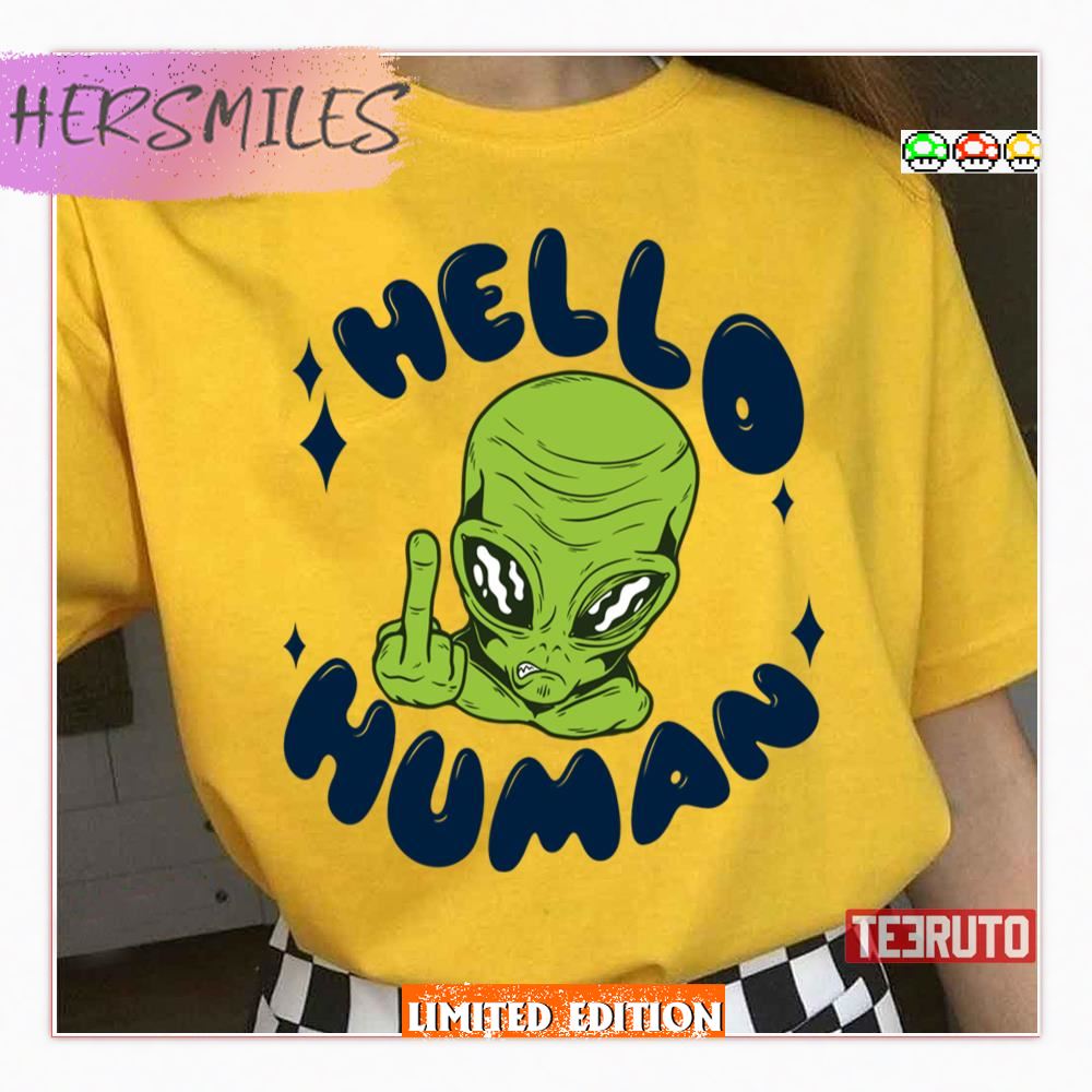 Hello Human Funny Alien Shirt