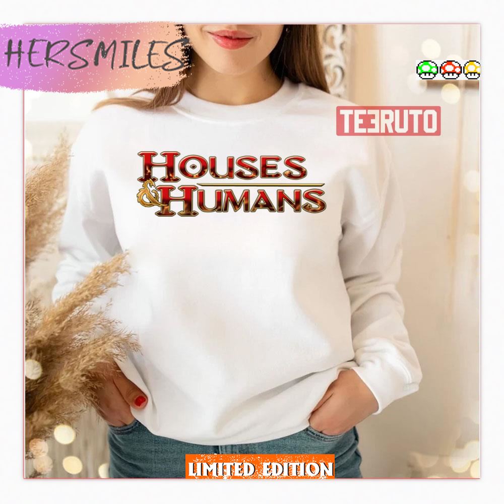 Houses And Humans Shirt Houses And Humans Shirt