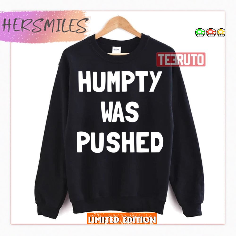 Humpty Was Pushed Shirt Humpty Was Pushed Shirt