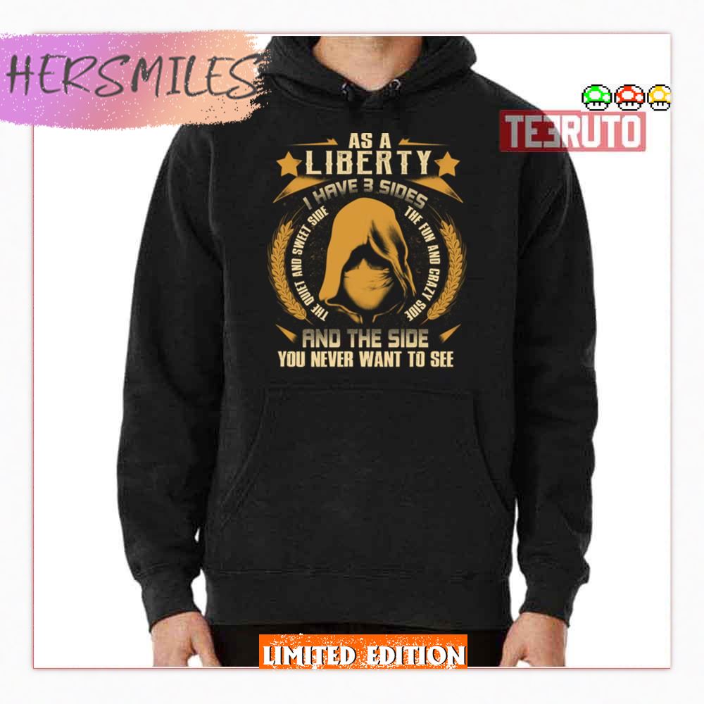 I Have 3 Sides You Never Want To See Liberty Shirt I Have 3 Sides You Never Want To See Liberty Shirt