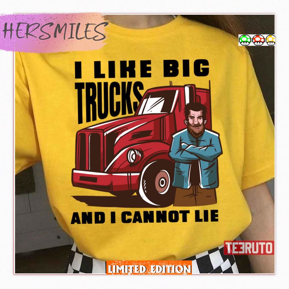 I Like Big Trucks And I Cannot Lie Truckfest Funny Trucker Shirt