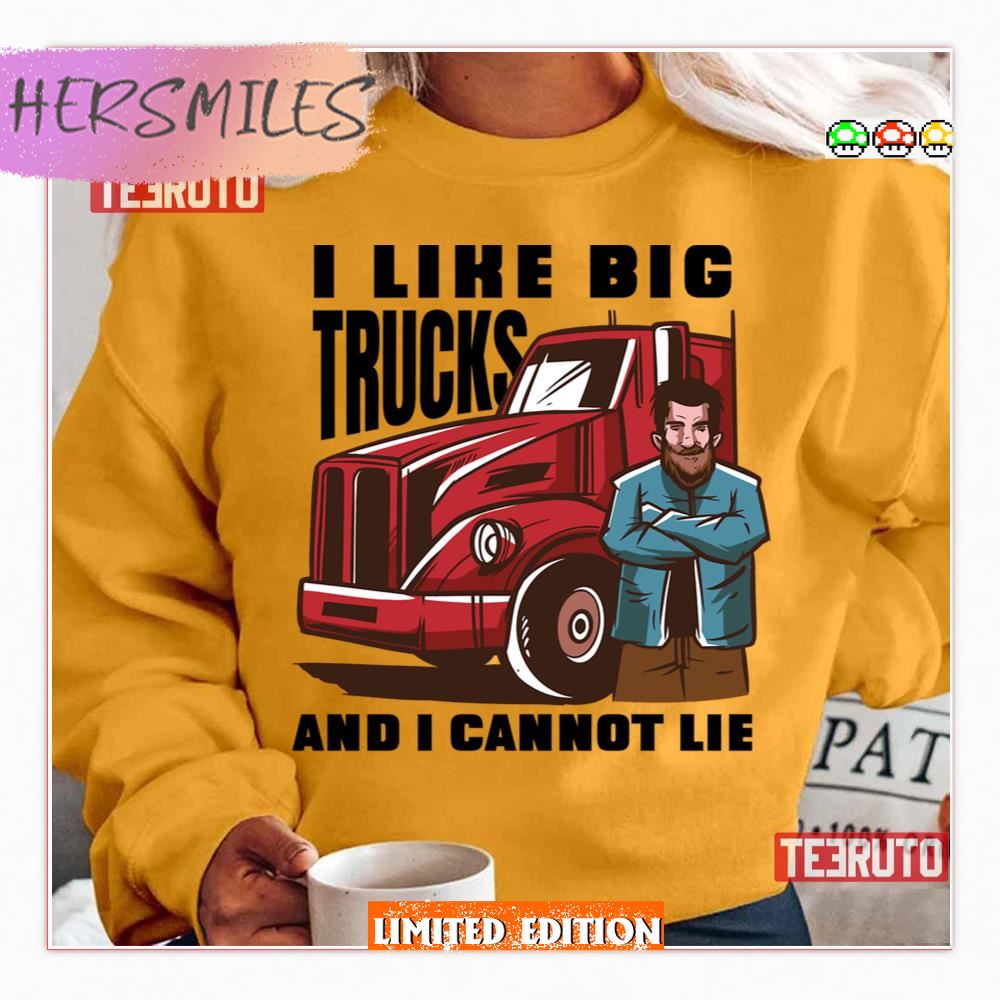 I Like Big Trucks And I Cannot Lie Truckfest Funny Trucker Shirt