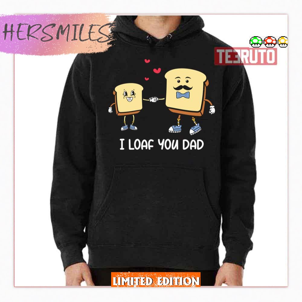 I Loaf You Dad Father Puns Father’s Day Shirt