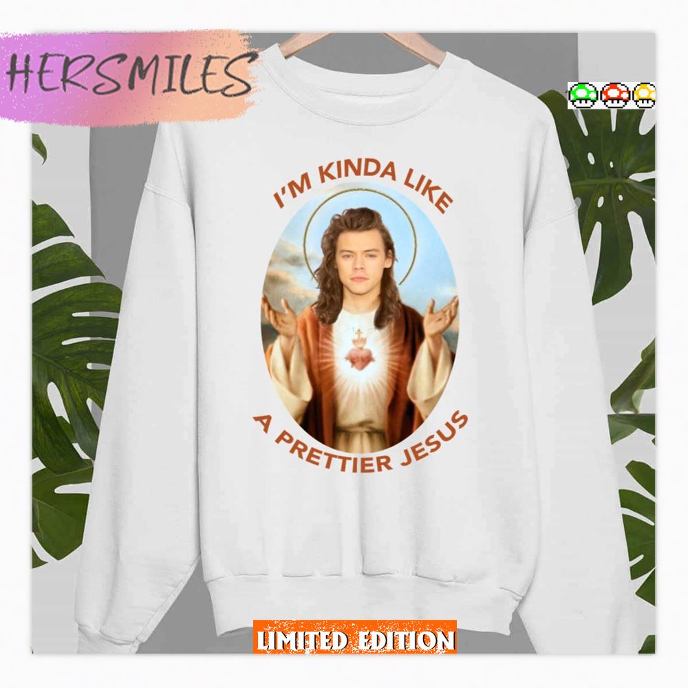 I'm Kinda Like A Prettier Jesus Harry Styles Shirt I'm Kinda Like A Prettier Jesus Harry Styles Shirt