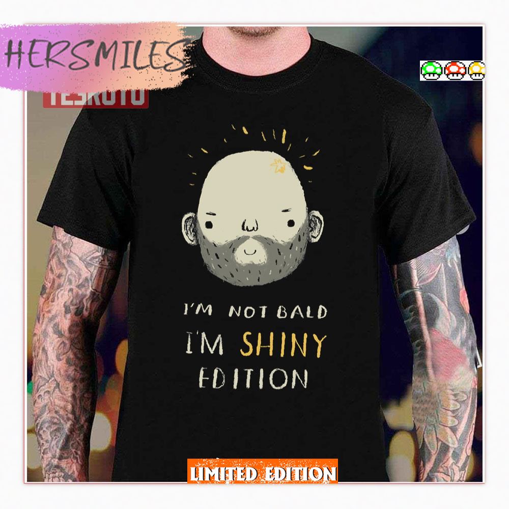 I’m Not Bald I’m Shiny Edition Shirt