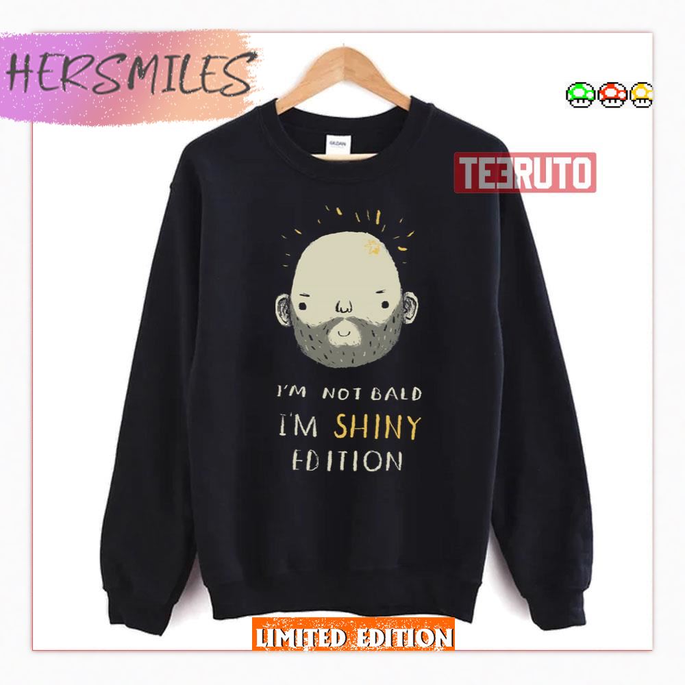I'm Not Bald I'm Shiny Edition Shirt I'm Not Bald I'm Shiny Edition Shirt