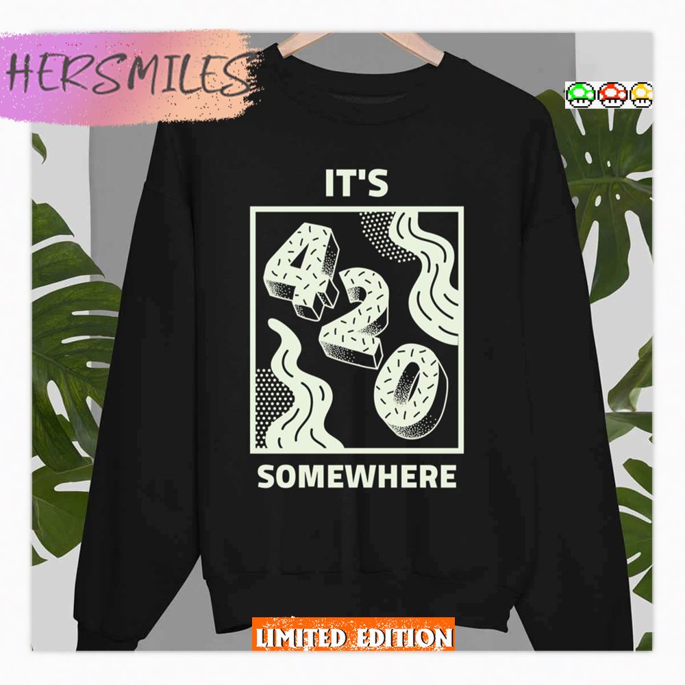 It's 420 Somewhere Happy 420 Shirt It's 420 Somewhere Happy 420 Shirt