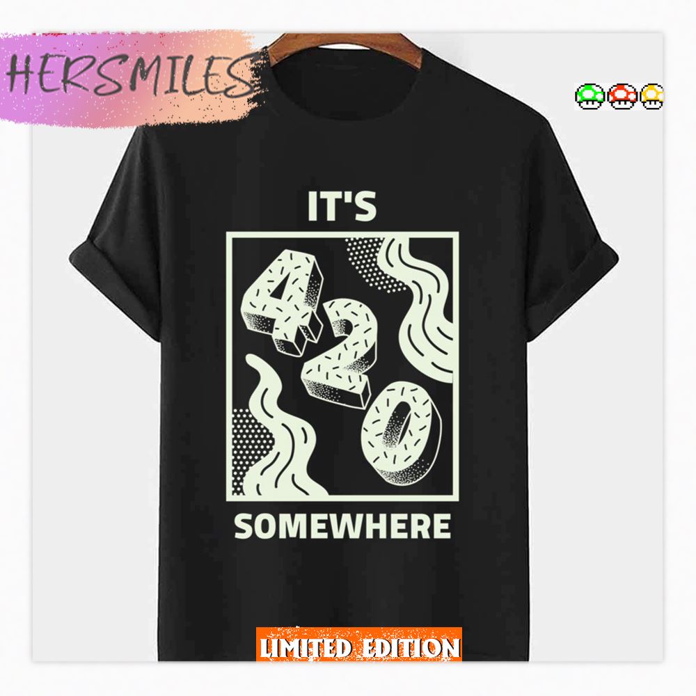 It’s 420 Somewhere Happy 420 Shirt