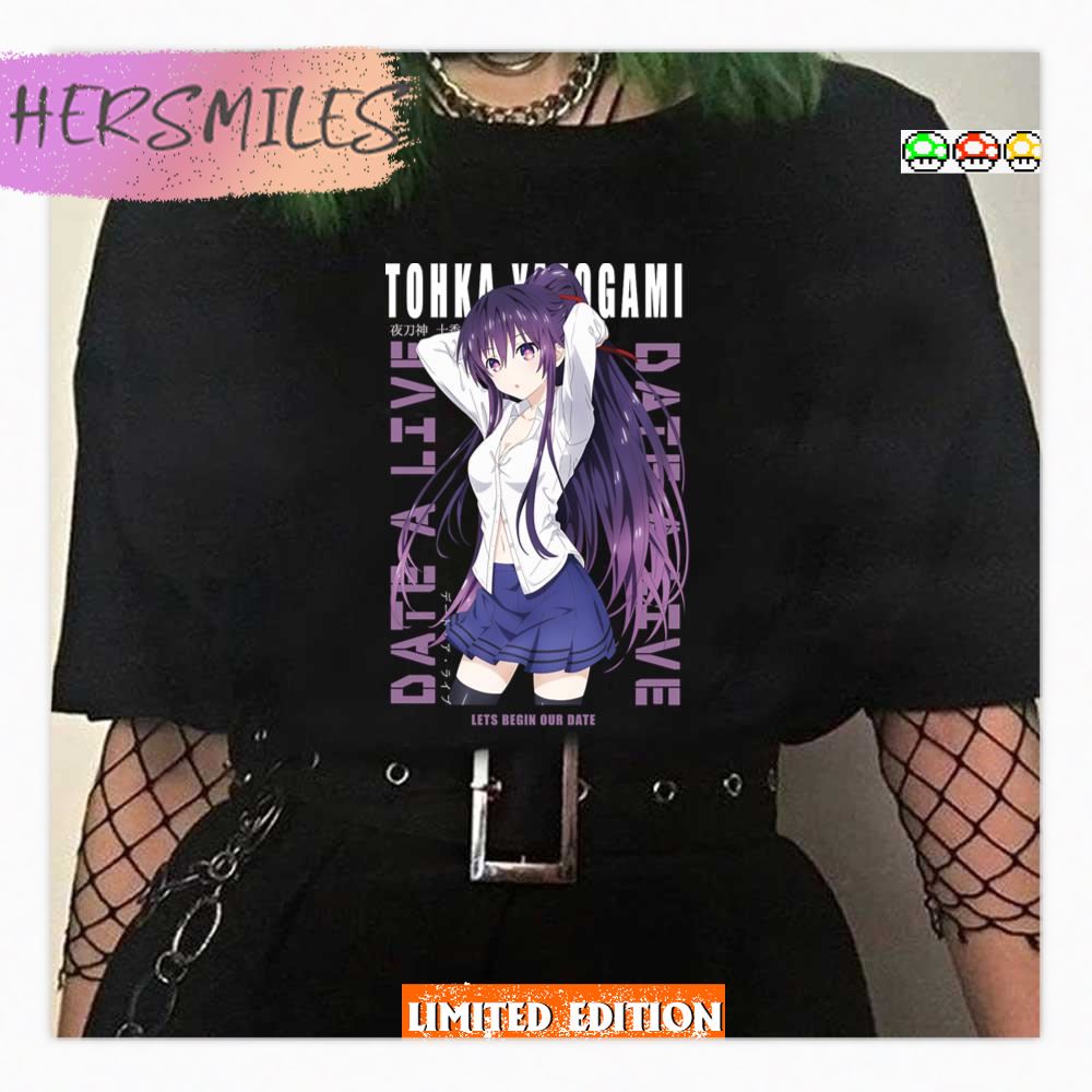 Let's Begin Our Date Date A Live Tohka Yatogami Shirt Let's Begin Our Date Date A Live Tohka Yatogami Shirt
