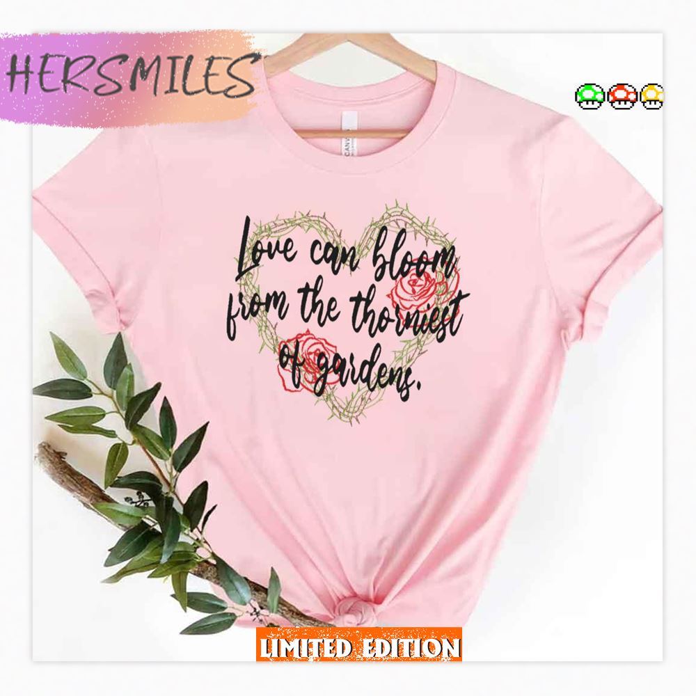 Love Can Bloom From The Thorniest Of Gardens Bridgerton Quotes Shirt Love Can Bloom From The Thorniest Of Gardens Bridgerton Quotes Shirt