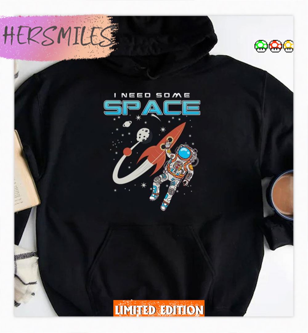 Outerspace Astronaut Rocket Scientist Funny I Need Shirt