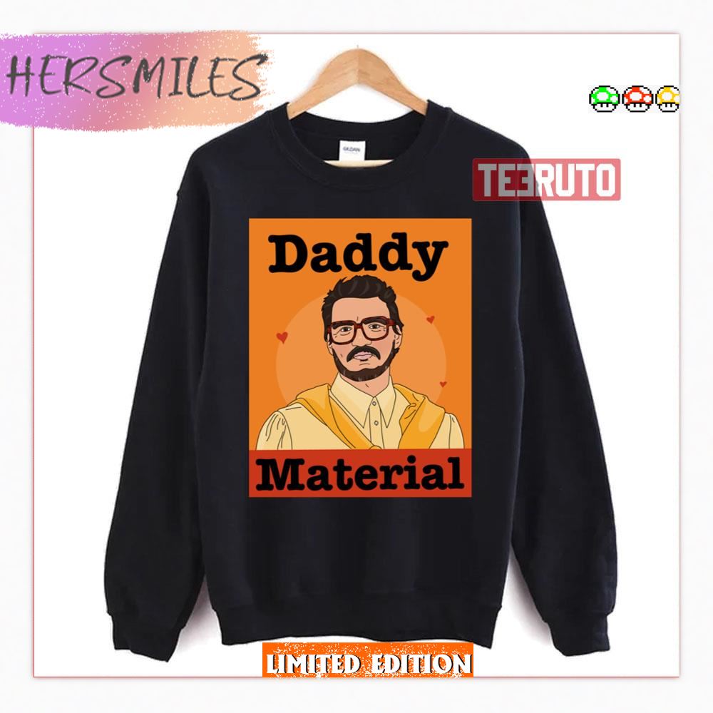 Pedro Pascal Daddy Material Shirt Pedro Pascal Daddy Material Shirt