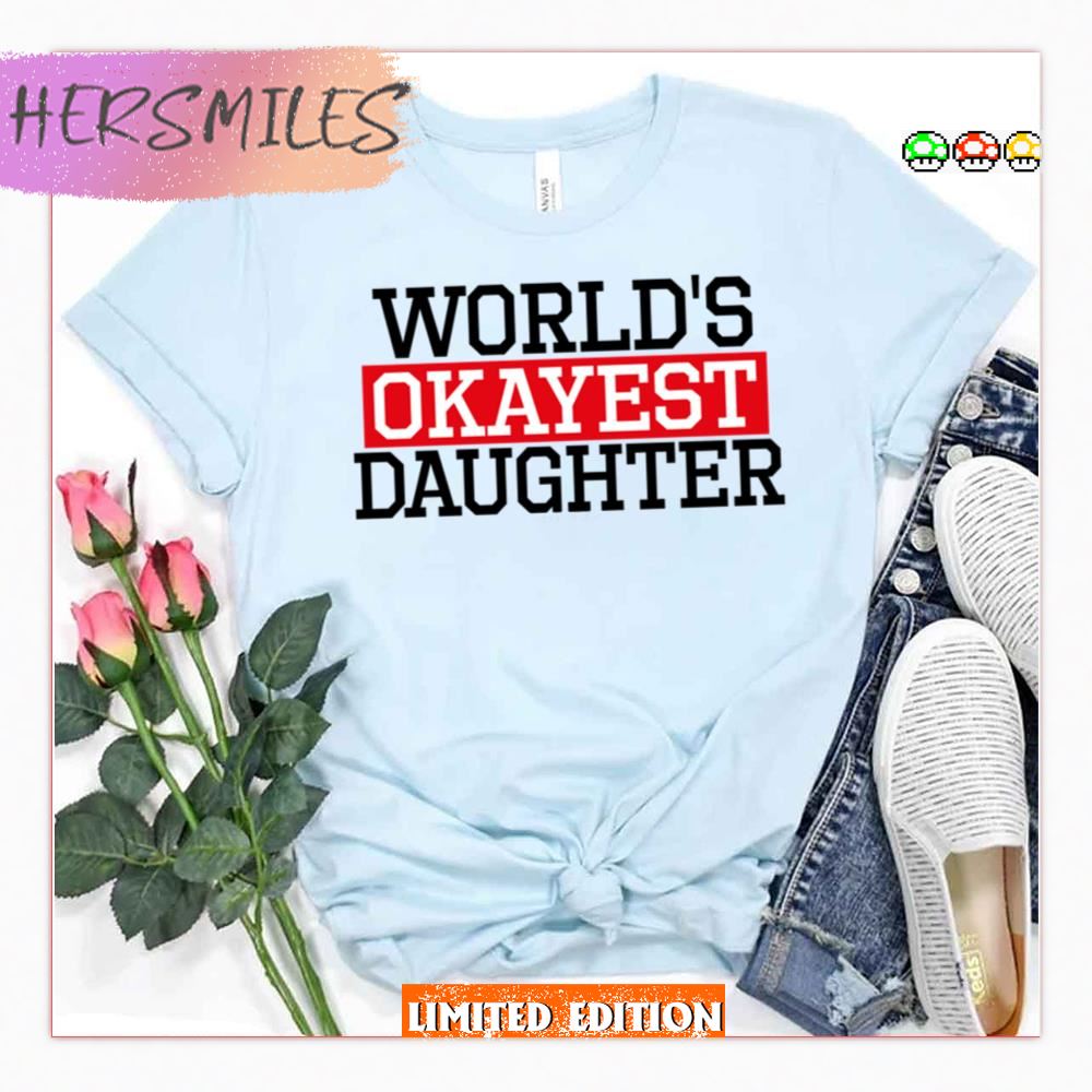 Proven Tag World’s Okayest Daughter Daughter Shirt