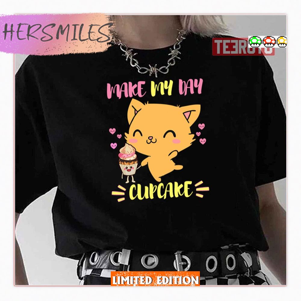 Says The Cat Make My Day Cupcake Shirt