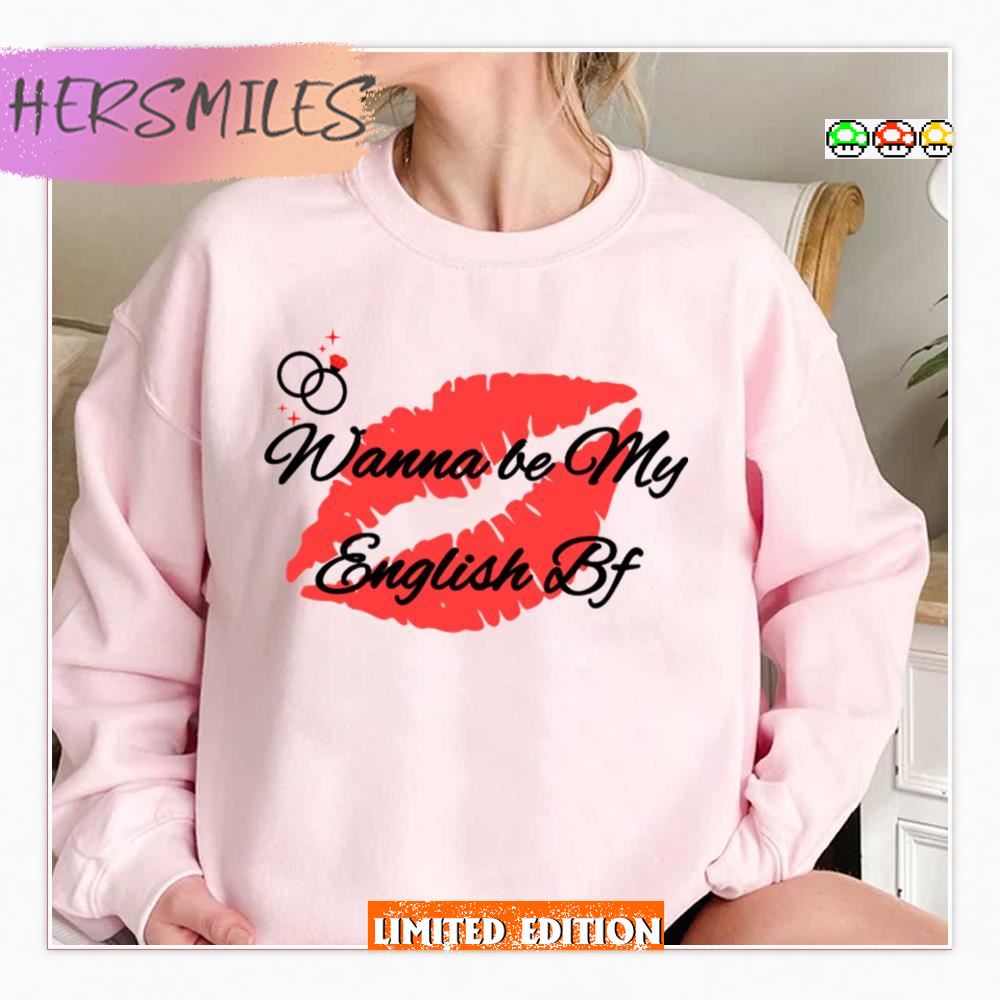Wanna Be My English Bf Shirt