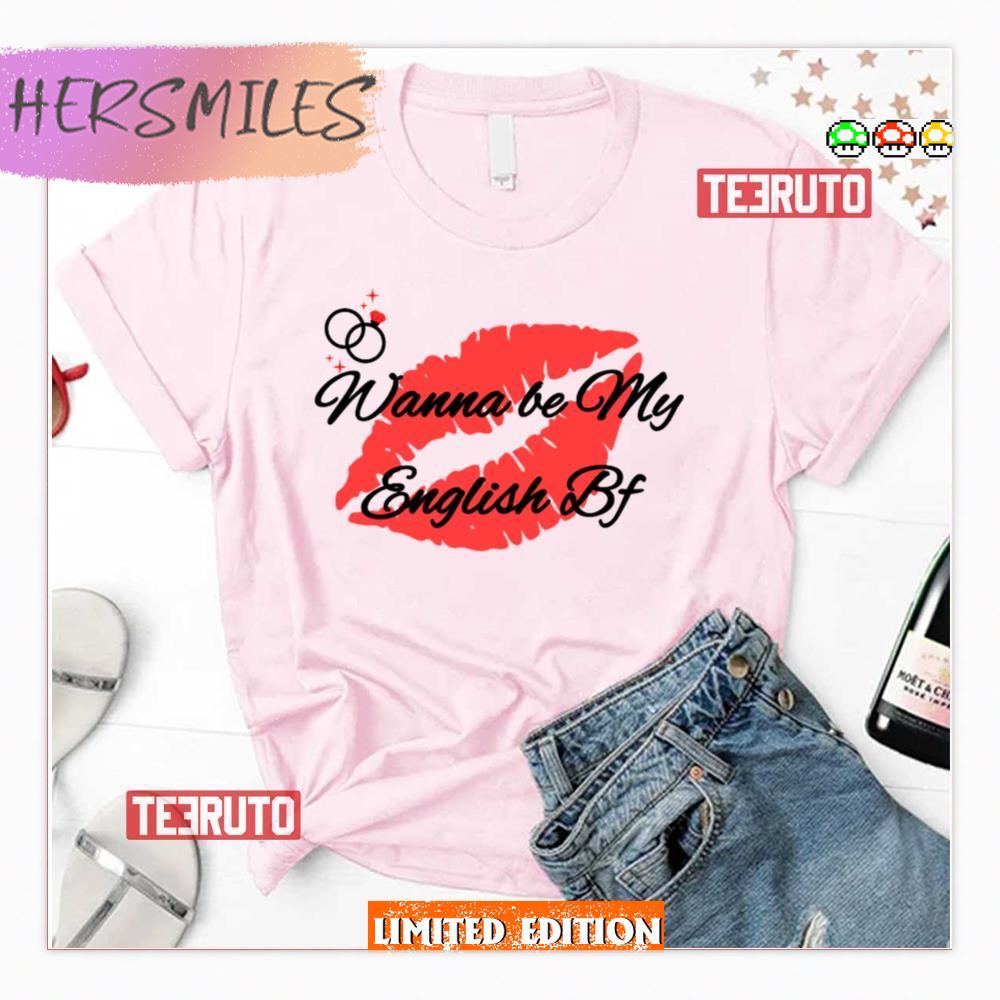 Wanna Be My English Bf Shirt