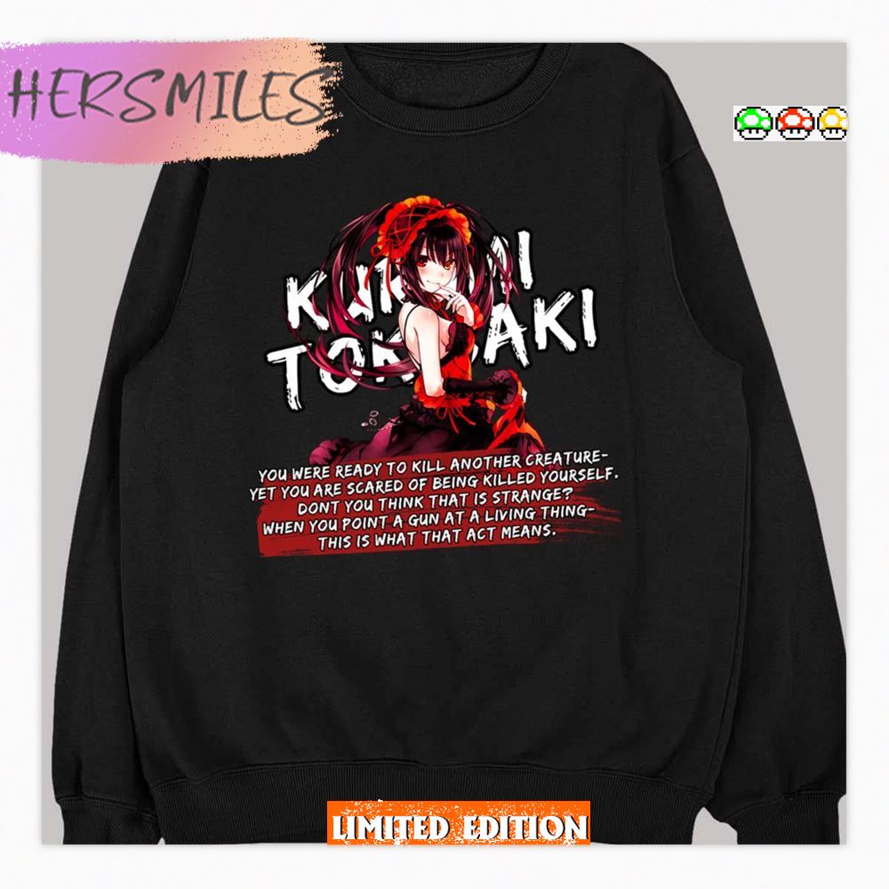 You Were Ready To Kill Another Creature Kurumi Tokisaki Date A Live Anime Quotes Shirt