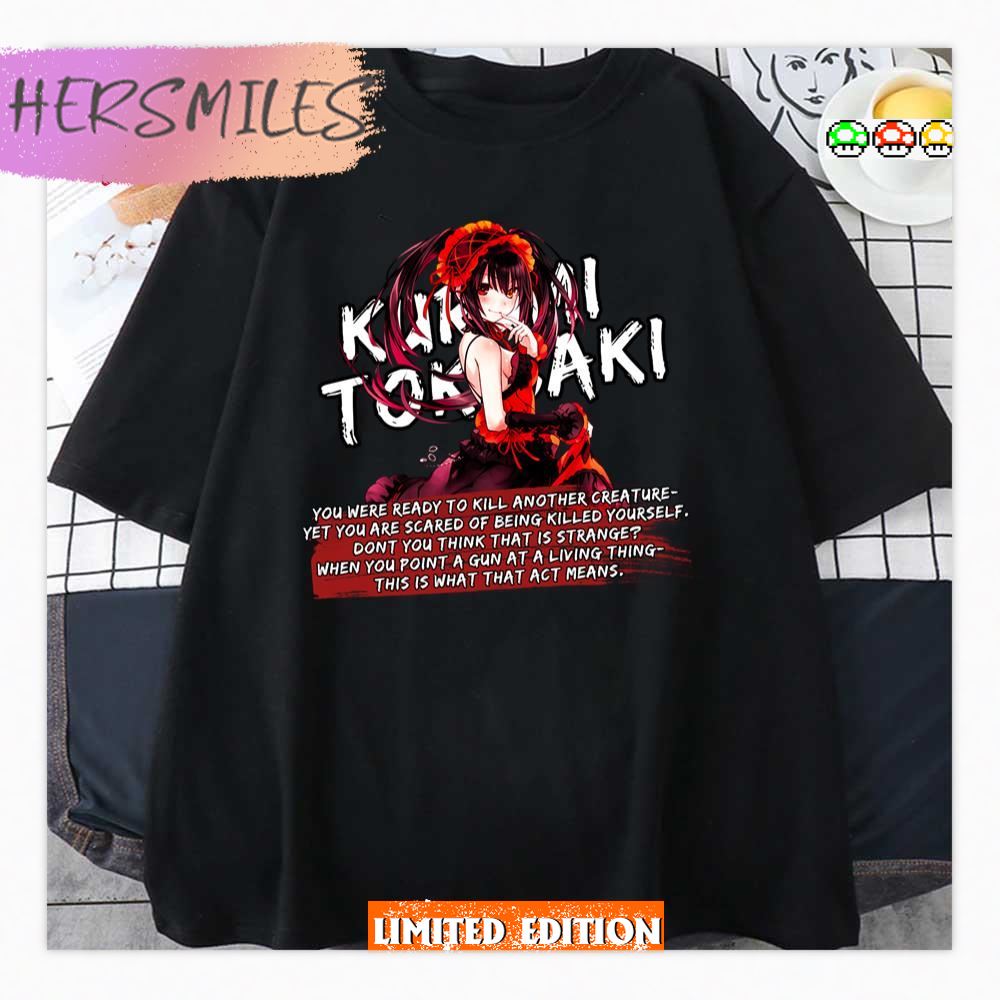 You Were Ready To Kill Another Creature Kurumi Tokisaki Date A Live Anime Quotes Shirt