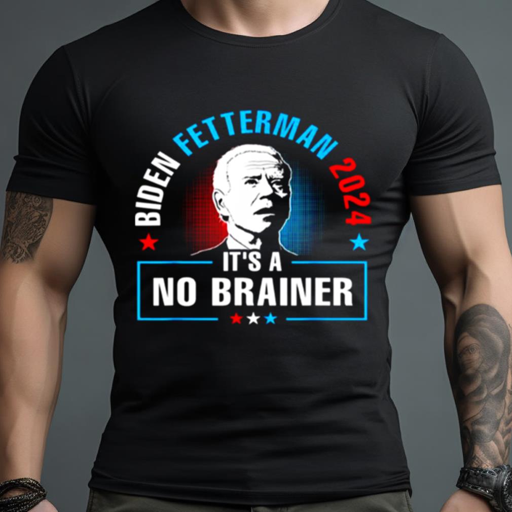 Biden Fetterman It S A No Brainer Shirt Hersmiles