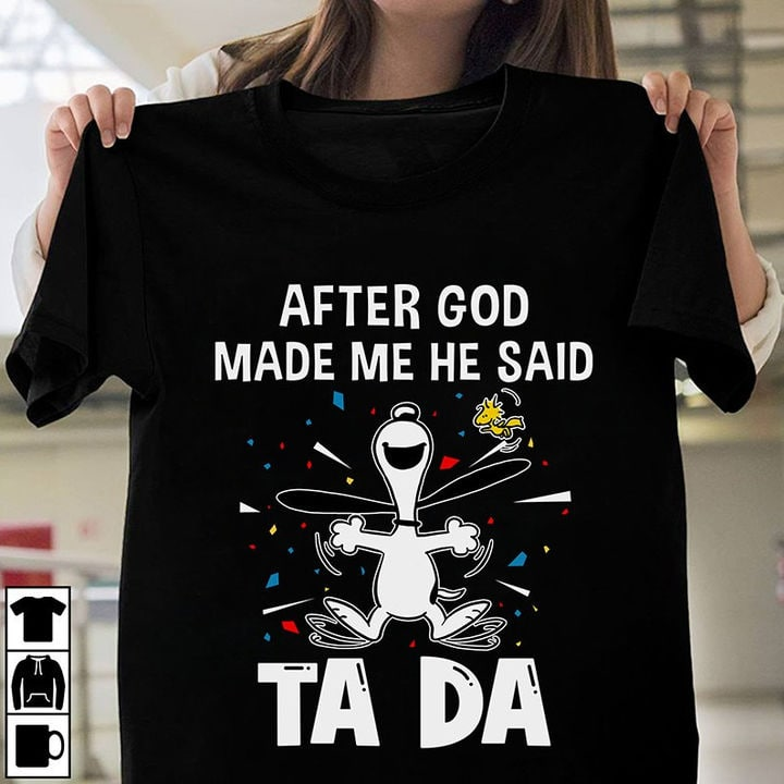 After God Made Me He Said Tada Snoopy T-Shirt - Hersmiles