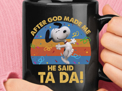After God Made Me He Said Tada Dancing Happy Snoopy Black Mug