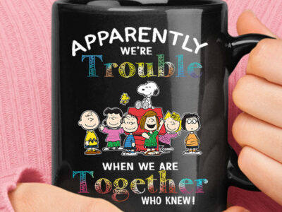 Apparently We’re Trouble When We Are Together Snoopy & Friends Black Mug