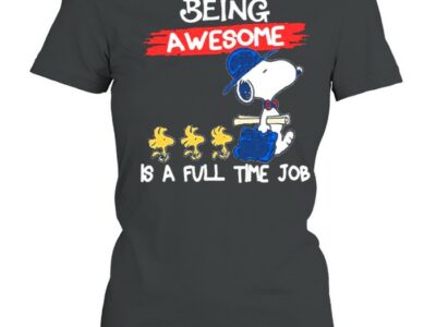 Being Awesome Is A Full Time Job Snoopy Shirt