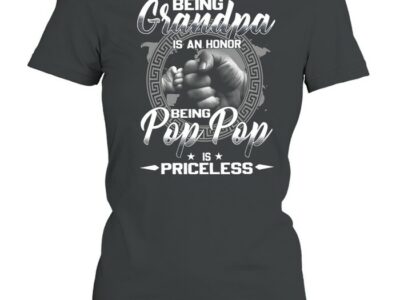 Being Grandpa Is An Honor Being Pop Pop Is Priceless T-shirt