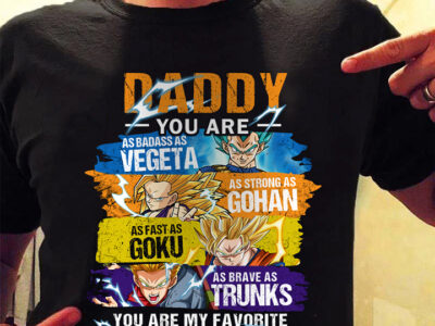 daddy-you-are-my-favorite-super-saiyan-badass-vegeta-strong-gohan-fast-goku-brave-trunks-YP-1625905047.jpg