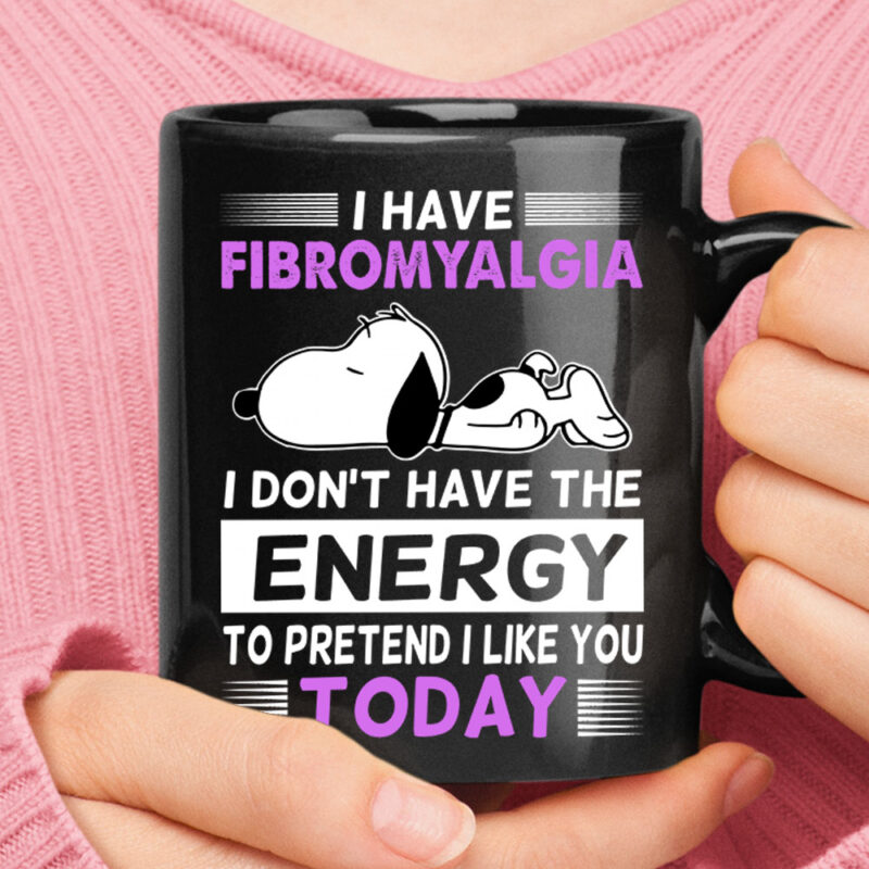 Have Fibromyalgia Don’t Have Energy To Pretend Like You Snoopy Mug