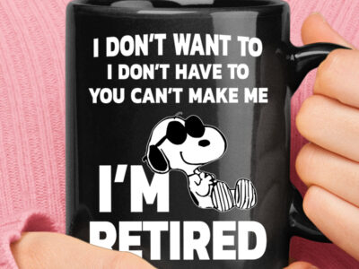 I Don’t Want To You Can’t Make Me I’m Retired Snoopy Mug