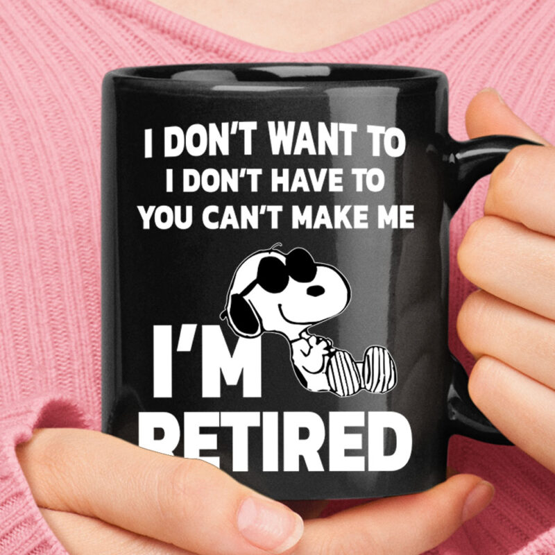 I Don’t Want To You Can’t Make Me I’m Retired Snoopy Mug