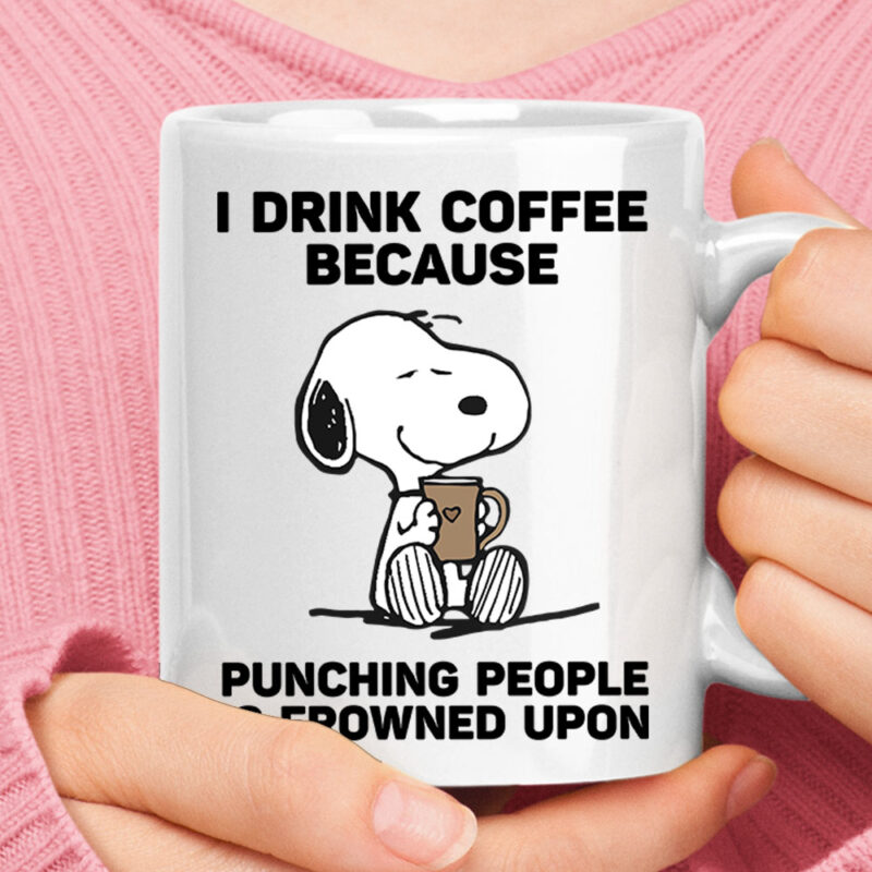 I Drink Coffee Because Punching People Is Frowned Upon Snoopy Mug